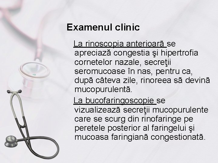 Examenul clinic La rinoscopia anterioarã se apreciază congestia şi hipertrofia cornetelor nazale, secreţii seromucoase