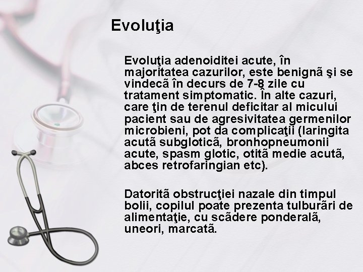 Evoluţia Evoluţia adenoiditei acute, în majoritatea cazurilor, este benignã şi se vindecã în decurs