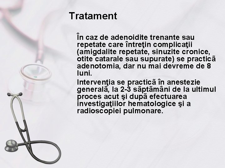 Tratament În caz de adenoidite trenante sau repetate care întreţin complicaţii (amigdalite repetate, sinuzite