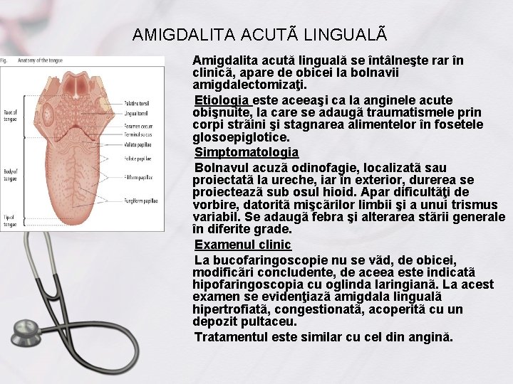 AMIGDALITA ACUTÃ LINGUALÃ Amigdalita acută linguală se întâlneşte rar în clinicã, apare de obicei