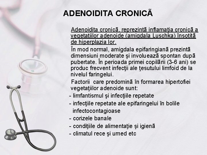 ADENOIDITA CRONICÃ Adenoidita cronicã, reprezintã inflamaţia cronicã a vegetaţiilor adenoide (amigdala Luschka) însoţitã de