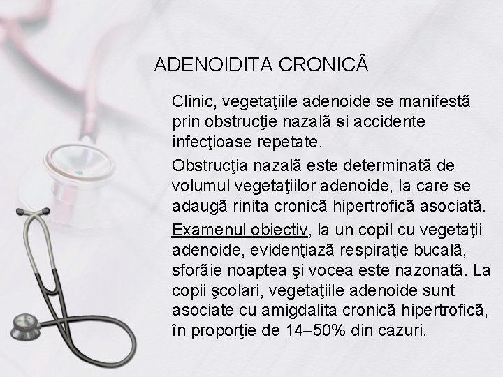 ADENOIDITA CRONICÃ Clinic, vegetaţiile adenoide se manifestã prin obstrucţie nazalã si accidente infecţioase repetate.