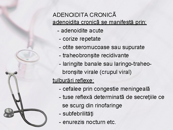 ADENOIDITA CRONICÃ adenoidita cronicã se manifestă prin: - adenoidite acute - corize repetate -