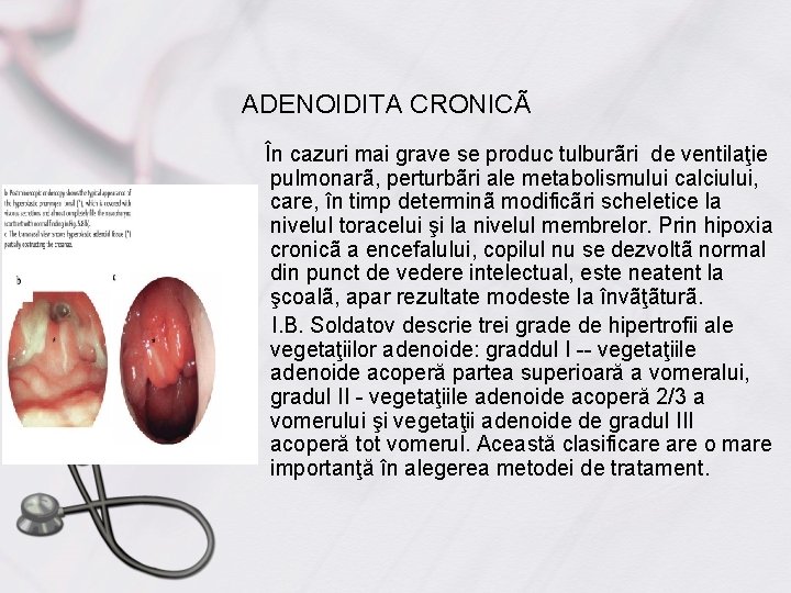 ADENOIDITA CRONICÃ În cazuri mai grave se produc tulburãri de ventilaţie pulmonarã, perturbãri ale
