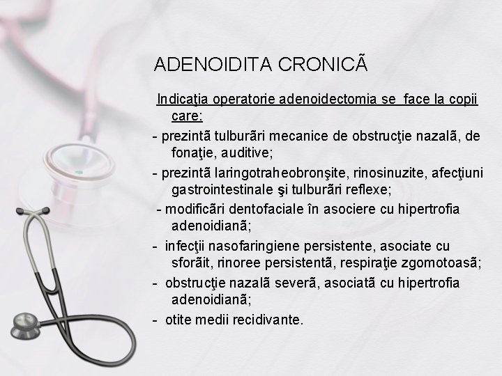 ADENOIDITA CRONICÃ Indicaţia operatorie adenoidectomia se face la copii care: - prezintã tulburãri mecanice