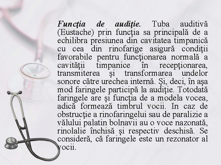 Funcţia de audiţie. Tuba auditivă (Eustache) prin funcţia sa principală de a echilibra presiunea