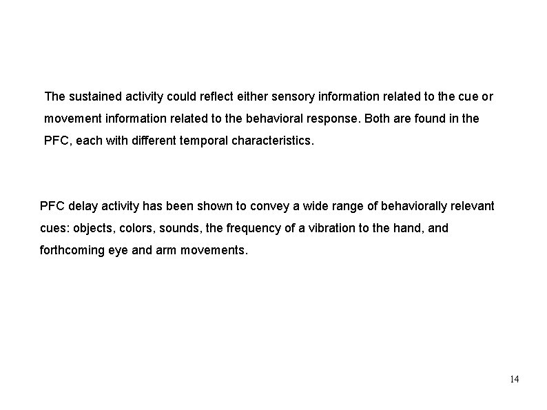 The sustained activity could reﬂect either sensory information related to the cue or movement