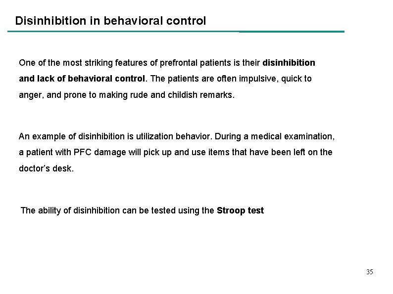 Disinhibition in behavioral control One of the most striking features of prefrontal patients is