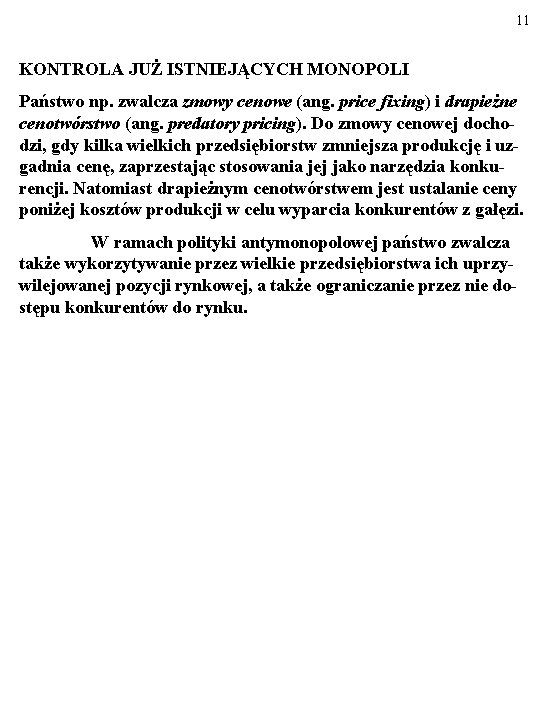 11 KONTROLA JUŻ ISTNIEJĄCYCH MONOPOLI Państwo np. zwalcza zmowy cenowe (ang. price fixing) i