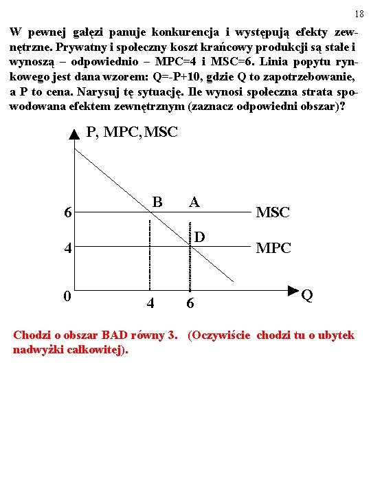 18 W pewnej gałęzi panuje konkurencja i występują efekty zewnętrzne. Prywatny i społeczny koszt