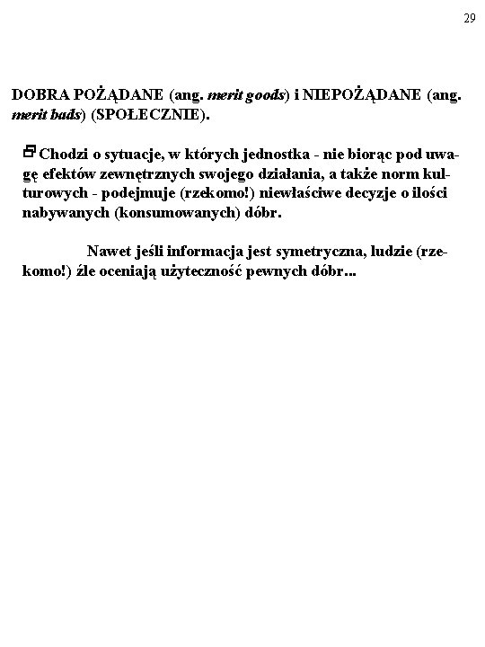 29 DOBRA POŻĄDANE (ang. merit goods) i NIEPOŻĄDANE (ang. merit bads) (SPOŁECZNIE). Chodzi o