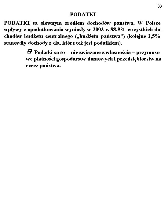 33 PODATKI są głównym źródłem dochodów państwa. W Polsce wpływy z opodatkowania wyniosły w