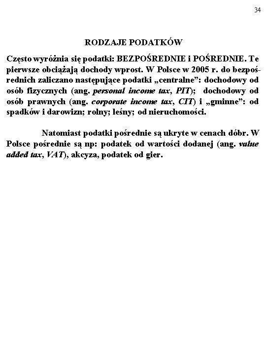 34 RODZAJE PODATKÓW Często wyróżnia się podatki: BEZPOŚREDNIE i POŚREDNIE. Te pierwsze obciążają dochody