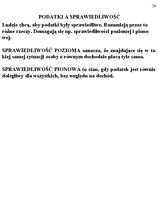 36 PODATKI A SPRAWIEDLIWOŚĆ Ludzie chcą, aby podatki były sprawiedliwe. Rozumieją przez to różne