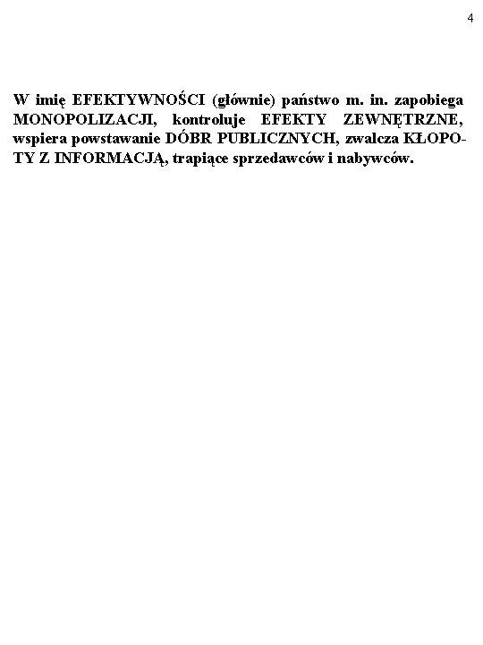 4 W imię EFEKTYWNOŚCI (głównie) państwo m. in. zapobiega MONOPOLIZACJI, kontroluje EFEKTY ZEWNĘTRZNE, wspiera