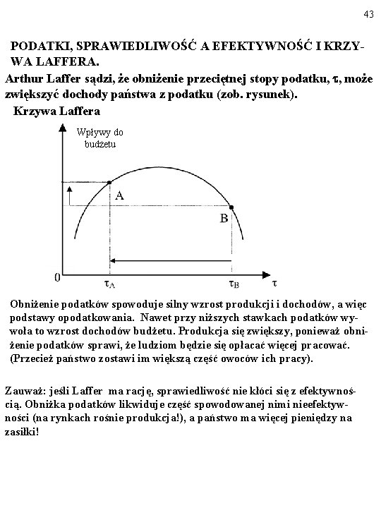 43 PODATKI, SPRAWIEDLIWOŚĆ A EFEKTYWNOŚĆ I KRZYWA LAFFERA. Arthur Laffer sądzi, że obniżenie przeciętnej