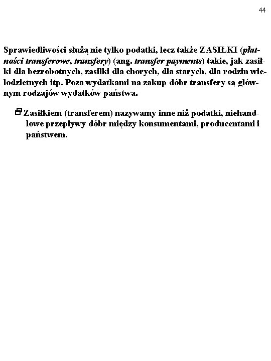 44 Sprawiedliwości służą nie tylko podatki, lecz także ZASIŁKI (płatności transferowe, transfery) (ang. transfer