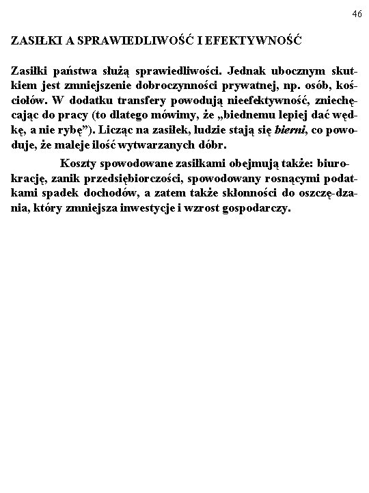 46 ZASIŁKI A SPRAWIEDLIWOŚĆ I EFEKTYWNOŚĆ Zasiłki państwa służą sprawiedliwości. Jednak ubocznym skutkiem jest