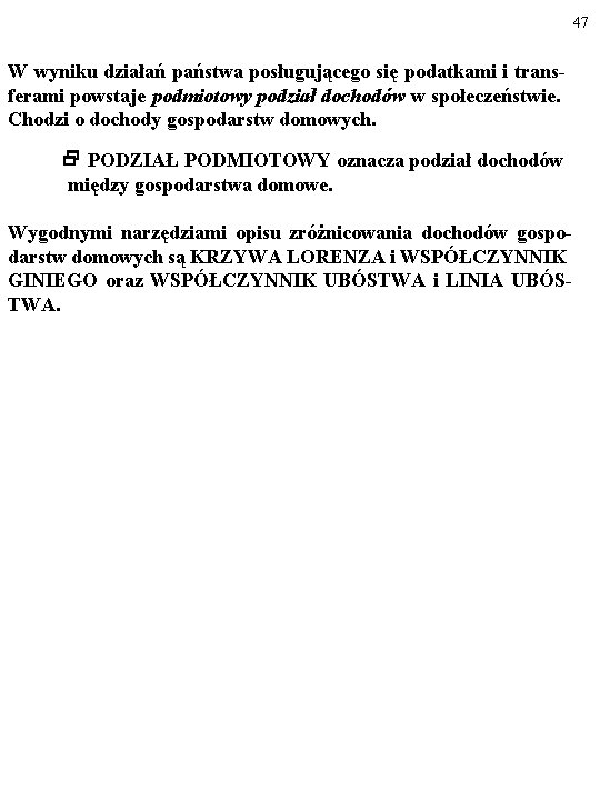 47 W wyniku działań państwa posługującego się podatkami i transferami powstaje podmiotowy podział dochodów