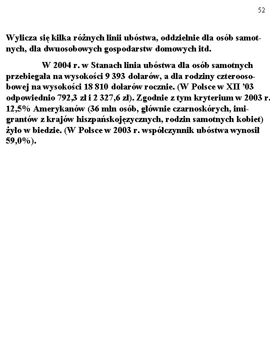 52 Wylicza się kilka różnych linii ubóstwa, oddzielnie dla osób samotnych, dla dwuosobowych gospodarstw