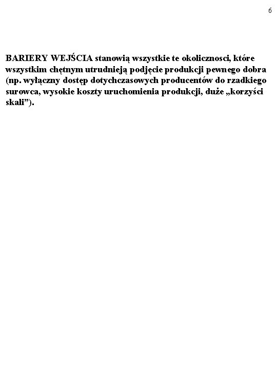 6 BARIERY WEJŚCIA stanowią wszystkie te okolicznosci, które wszystkim chętnym utrudnieją podjęcie produkcji pewnego