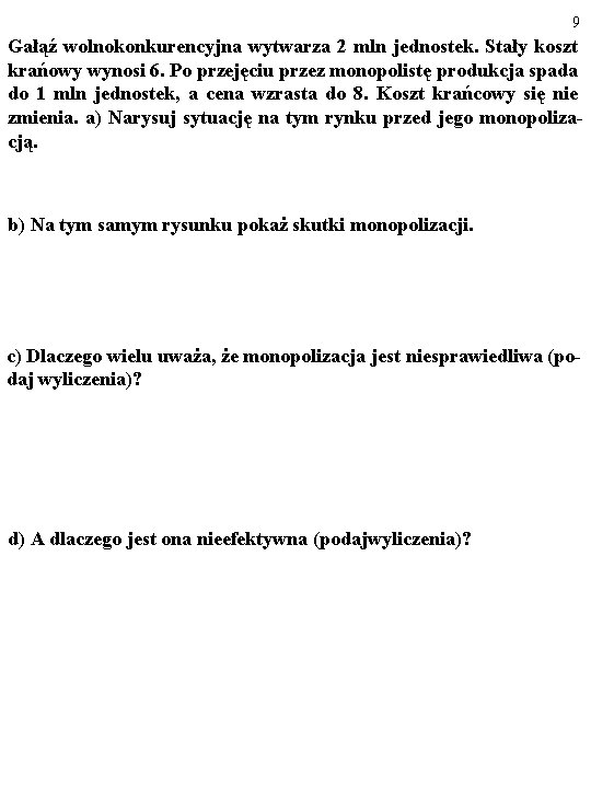 9 Gałąź wolnokonkurencyjna wytwarza 2 mln jednostek. Stały koszt krańowy wynosi 6. Po przejęciu