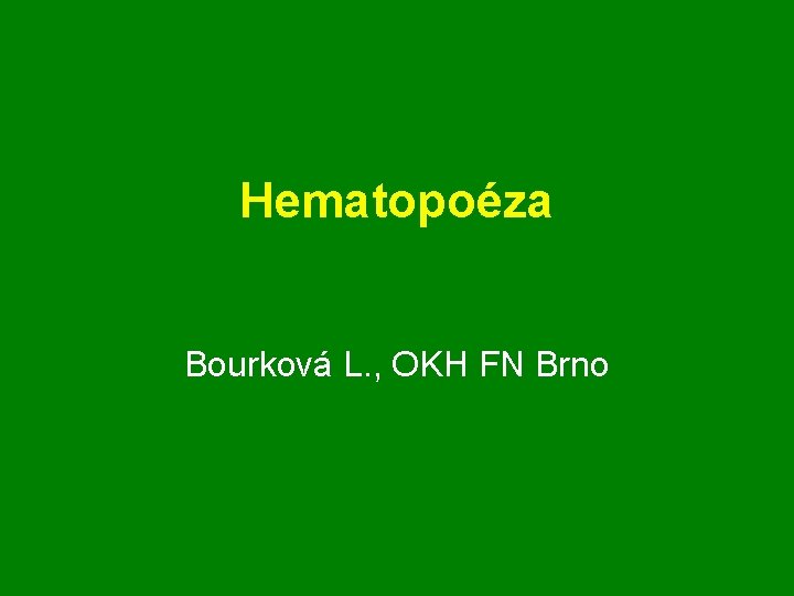 Hematopoéza Bourková L. , OKH FN Brno 