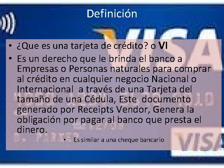 Definición • ¿Que es una tarjeta de crédito? o VI • Es un derecho