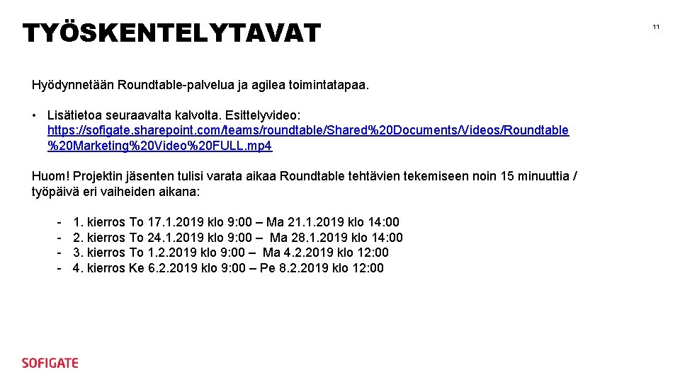 TYÖSKENTELYTAVAT Hyödynnetään Roundtable-palvelua ja agilea toimintatapaa. • Lisätietoa seuraavalta kalvolta. Esittelyvideo: https: //sofigate. sharepoint.