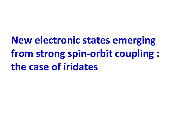 New electronic states emerging from strong spin-orbit coupling : the case of iridates 