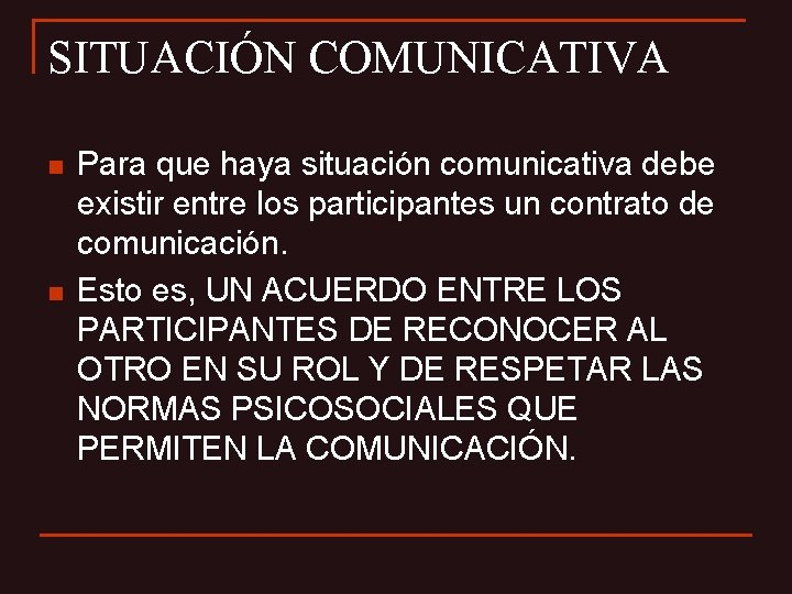 SITUACIÓN COMUNICATIVA n n Para que haya situación comunicativa debe existir entre los participantes