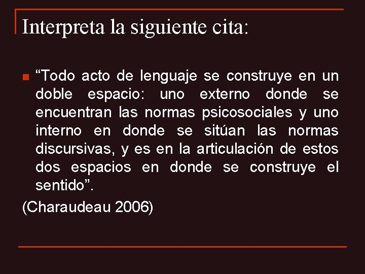 Interpreta la siguiente cita: “Todo acto de lenguaje se construye en un doble espacio: