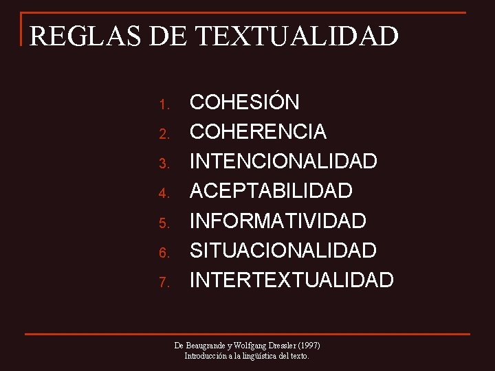 REGLAS DE TEXTUALIDAD 1. 2. 3. 4. 5. 6. 7. COHESIÓN COHERENCIA INTENCIONALIDAD ACEPTABILIDAD