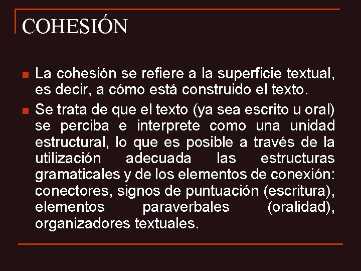 COHESIÓN n n La cohesión se refiere a la superficie textual, es decir, a