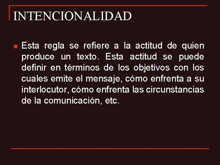 INTENCIONALIDAD n Esta regla se refiere a la actitud de quien produce un texto.