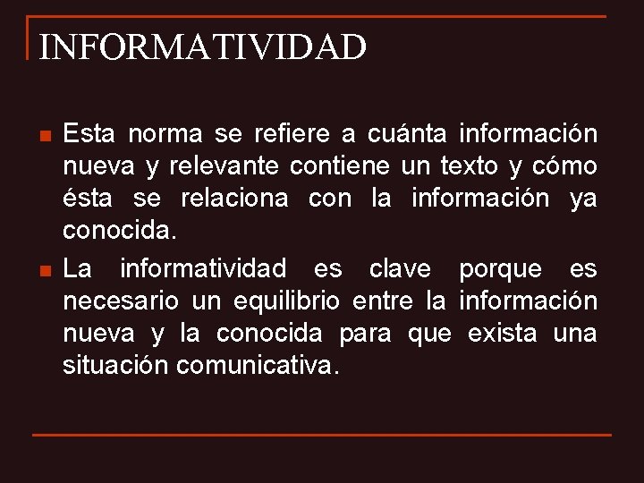 INFORMATIVIDAD n n Esta norma se refiere a cuánta información nueva y relevante contiene