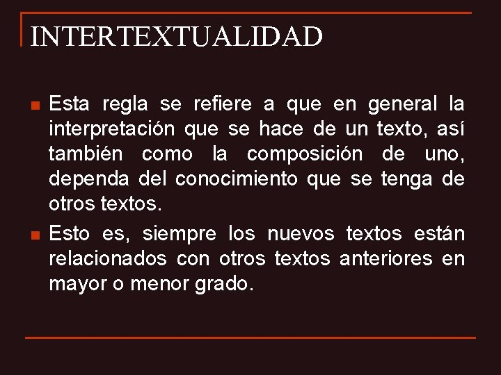 INTERTEXTUALIDAD n n Esta regla se refiere a que en general la interpretación que