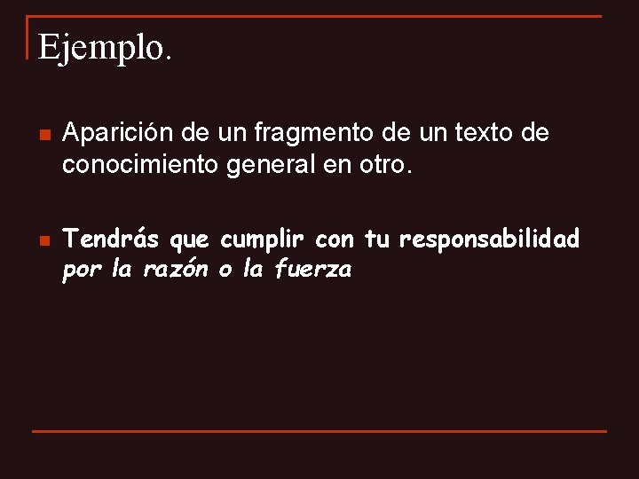 Ejemplo. n n Aparición de un fragmento de un texto de conocimiento general en
