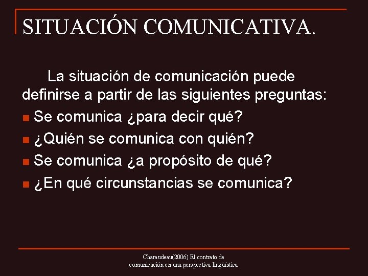 SITUACIÓN COMUNICATIVA. La situación de comunicación puede definirse a partir de las siguientes preguntas: