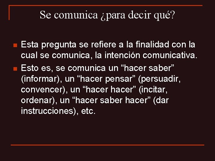 Se comunica ¿para decir qué? n n Esta pregunta se refiere a la finalidad