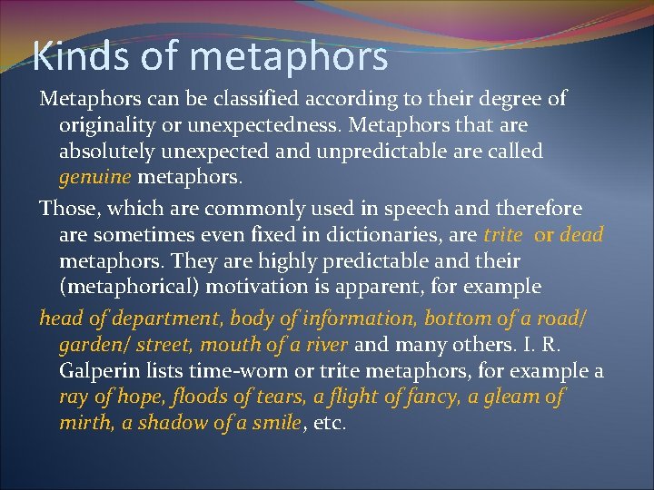 Kinds of metaphors Metaphors can be classified according to their degree of originality or