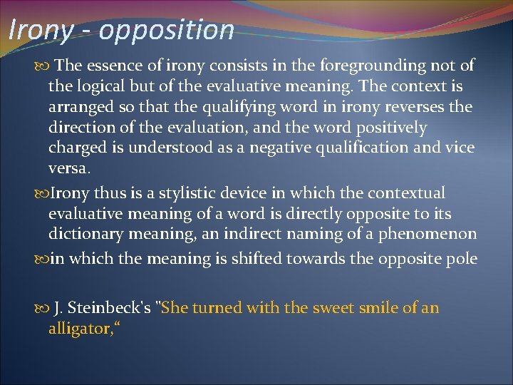 Irony - opposition The essence of irony consists in the foregrounding not of the