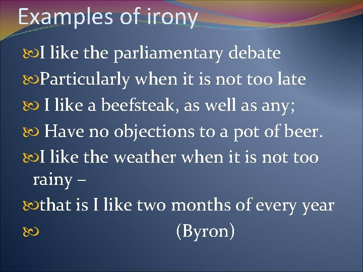 Examples of irony I like the parliamentary debate Particularly when it is not too