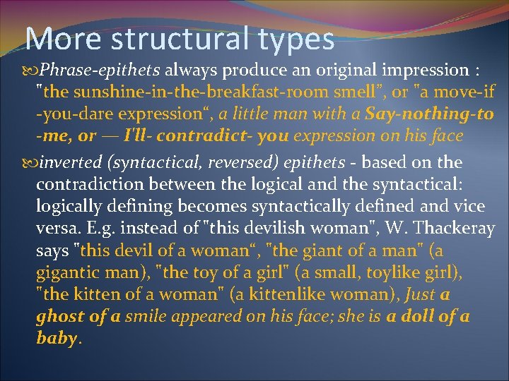 More structural types Phrase-epithets always produce an original impression : "the sunshine-in-the-breakfast-room smell”, or