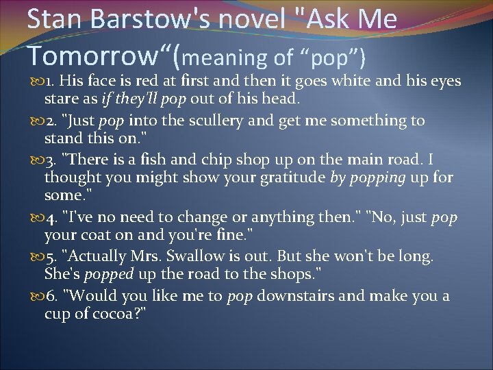 Stan Barstow's novel "Ask Me Tomorrow“(meaning of “pop”) 1. His face is red at