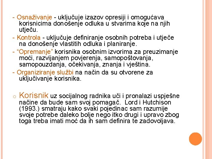 - Osnaživanje - uključuje izazov opresiji i omogućava korisnicima donošenje odluka u stvarima koje