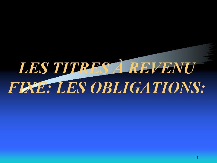 LES TITRES À REVENU FIXE: LES OBLIGATIONS: 1 