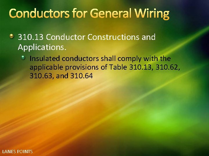 Conductors for General Wiring 310. 13 Conductor Constructions and Applications. Insulated conductors shall comply