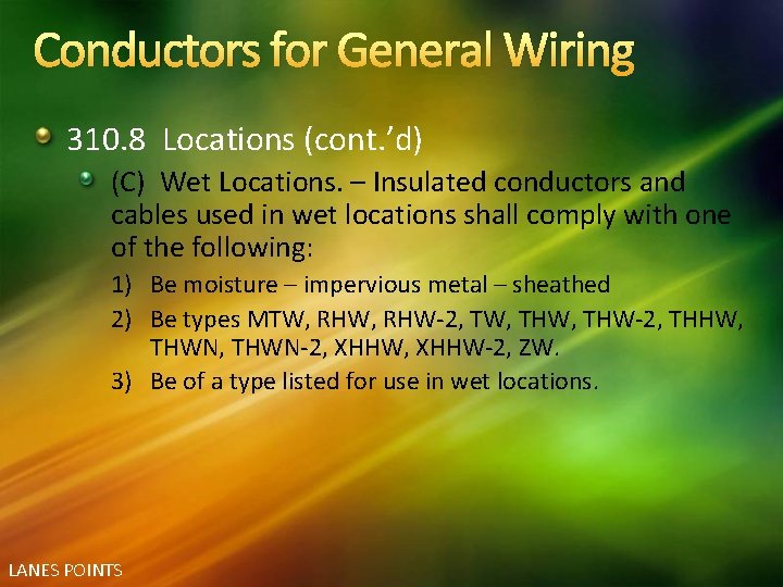 Conductors for General Wiring 310. 8 Locations (cont. ’d) (C) Wet Locations. – Insulated