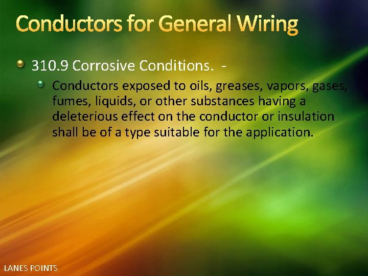 Conductors for General Wiring 310. 9 Corrosive Conditions. Conductors exposed to oils, greases, vapors,